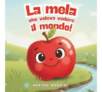 La mela che voleva vedere il mondo: Libro illustrato per bambini 1-2 anni