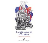 La Mélancolie d'Athéna L'invention du patriotisme. Le Cabinet des Antiques, II - Michel de Jaeghere - Belles Lettres - broché - Essai