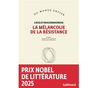La mélancolie de la résistance Prix Nobel de littérature 2025 - László Krasznahorkai - Gallimard - broché - Roman