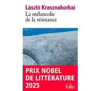 László Krasznahorkai – La mélancolie de la résistance – Poche – Trad. Joëlle Dufeuilly