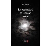 La Mélancolie De L'iguane - Roman