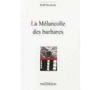 La mélancolie des barbares Koffi Kwahulé (Auteur)
