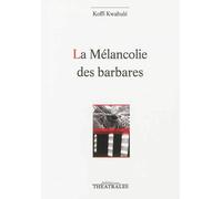 La mélancolie des barbares - Koffi Kwahulé - Theatrales Eds - broché - Théâtre