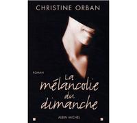 Christine Orban – La Mélancolie du dimanche