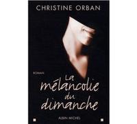 La Mélancolie du dimanche Christine Orban (Auteur)
