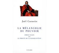 La mélancolie du pouvoir Omer Talon et le procès de la raison d'état - Joël Cornette - Fayard - broché - Livre