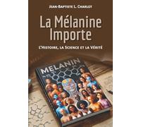 La Mélanine Importe: L'Histoire, la Science et La Vérité