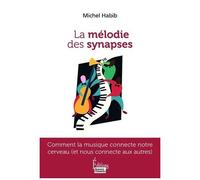 La Mélodie Des Synapses - Comment La Musique Connecte Notre Cerveau (Et Nous Connecte Aux Autres)