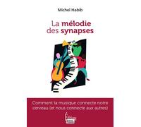 La mélodie des synapses. Comment la musique connecte notre cerveau (et nous connecte aux autres)