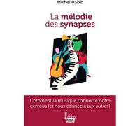 La mélodie des synapses - Comment la musique connecte notre cerveau (et nous connecte aux autres) Michel Habib (Auteur)