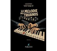 La mélodie des truands - Geoffrey Vittaut - Publiwiz - broché - Roman