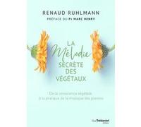 La mélodie secrète des végétaux - De la conscience végétale à pratique de la musique des plantes Renaud Ruhlmann (Auteur)