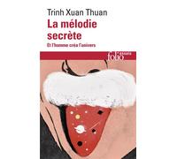 La Mélodie secrète Et l'homme créa l'univers - Trinh Xuan Thuan - Gallimard - Poche - Essai