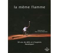 La même flamme: 50 ans de défis et d'exploits Handisport