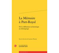 La Mémoire à Port-Royal De la célébration eucharistique au témoignage - Jean Lesaulnier - Classiques Garnier - broché - Essai