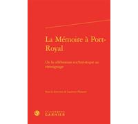 La Mémoire à Port-Royal De la célébration eucharistique au témoignage - Jean Lesaulnier - Classiques Garnier - relié - Essai