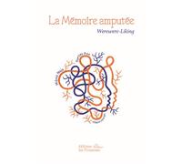 La Mémoire amputée Mères Naja et Tantes Roz, Chant-Roman - Wèrèwèrè Liking - Les Prouesses - broché - Roman