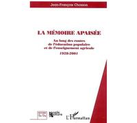 La mémoire apaisée Au long des routes de l'éducation populaire et de l'enseignement agricole - 1928-2001 - Jean-François Chosson - L'harmattan - broché - Etude