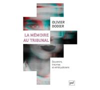 La mémoire au tribunal Souvenirs, traumas et vérité judiciaire - Olivier Dodier - Puf - broché - Essai