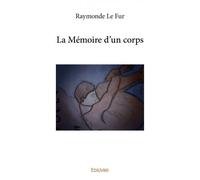 La mémoire d’un corps - Raymonde Le Fur - Edilivre-Aparis - broché - Biographie