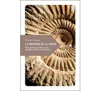 La mémoire de la terre: Petit gisement d'idées sur les minéraux, fossiles et météorites