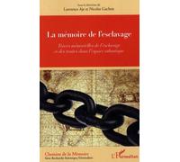 La Mémoire De L'esclavage - Traces Mémorielles De L'esclavage Et Des Traites Dans L'espace Atlantique