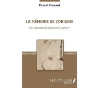 La Mémoire De L'origine - Et Si L'humanité Était Une Chance ?