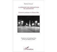 La mémoire des disparitions en Argentine L'histoire politique du Nunca Más - Emilio Crenzel - L'harmattan - broché - Récit
