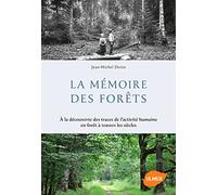 La Mémoire des forêts. A la découverte des traces de l'activité humaine en forêt à travers les siècl