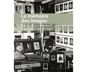 La Mémoire des images. Autour de la Collection iconographique vaudoise