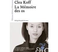 La mémoire des os Cléa Koff (Auteur), Delphine Chevalier (Traduction), Raymond Clarinard (Traduction), Isabelle Taudière (Traduction)