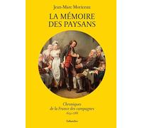 La Mémoire Des Paysans - Chroniques De La France Des Campagnes 1653-1788