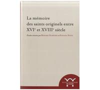 La Mémoire Des Saints Originels Entre Xvie Et Xviiie Siècle