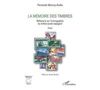 La mémoire des timbres Réflexions sur l’iconographie du timbre-poste espagnol - Fernando Monroy-Avella - L'harmattan - broché - Essai