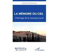 La mémoire du ciel L'héritage de la mystique juive - Richard Chemouny - L'harmattan - broché - Guide