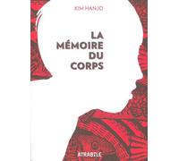La Mémoire du Corps - Hanjo Kim - Atrabile - broché - Bande dessinée
