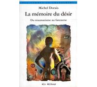La Mémoire du désir. Du traumatisme au fantasme