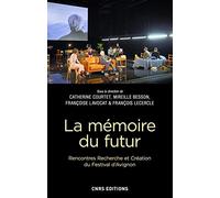 La Memoire Du Futur - Rencontres, Recherche Et Création Du Festival D'avignon