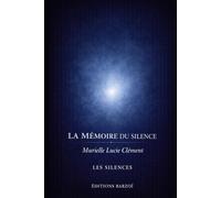 La Mémoire du silence: Rien n’a disparu. Tout est encore là.