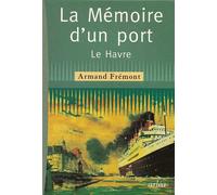 La mémoire d'un port: Le Havre