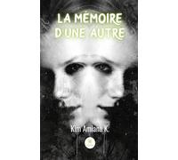 La mémoire d'une autre - Kim Amiano K. - Le Lys Bleu - broché - Roman