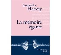 La mémoire égarée - Samantha Harvey - Stock - broché - Roman