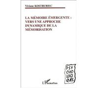 La mémoire émergente : vers une approche dynamique de la mémorisation Vers une approche dynamique de la mémorisation - Viviane Kostrubiec - L'harmattan - broché - Essai