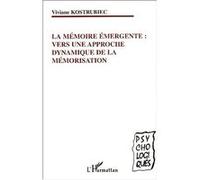La mémoire émergente : vers une approche dynamique de la mémorisation Viviane Kostrubiec (Auteur)