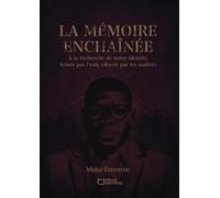 La Mémoire Enchaînée - A La Recherche De Notre Identité, Brisée Par L'exil, Effacée Par Les Maîtres