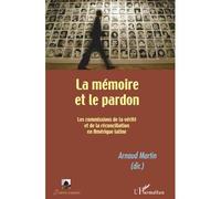 La mémoire et le pardon Les commissions de la vérité et de la réconciliation en Amérique Latine - Arnaud Martin - L'harmattan - broché - Essai
