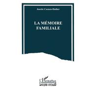 La mémoire familiale - un travail de reconstruction du passé - Josette Coenen-Huther - L'harmattan - Livre