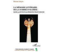 La Mémoire Littéraire De La Guerre D'algérie Dans La Fiction Algérienne Contemporaine