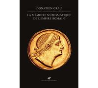 La Mémoire numismatique de l’Empire romain - Donatien Grau - Belles Lettres - broché - Essai