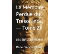 La Mémoire Perdue du Trésor Inca - Tome 2: LE SIGNAL DES ANCIENS